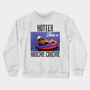 Hotter Than A Hoochie Coochie Crewneck Sweatshirt